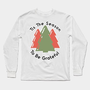 Tis The Season To Be Grateful Long Sleeve T-Shirt